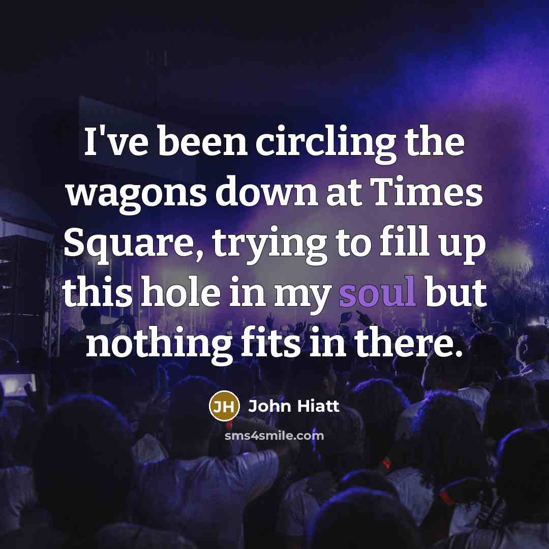 “I've been circling the wagons down at Times Square, trying…” quote by John Hiatt