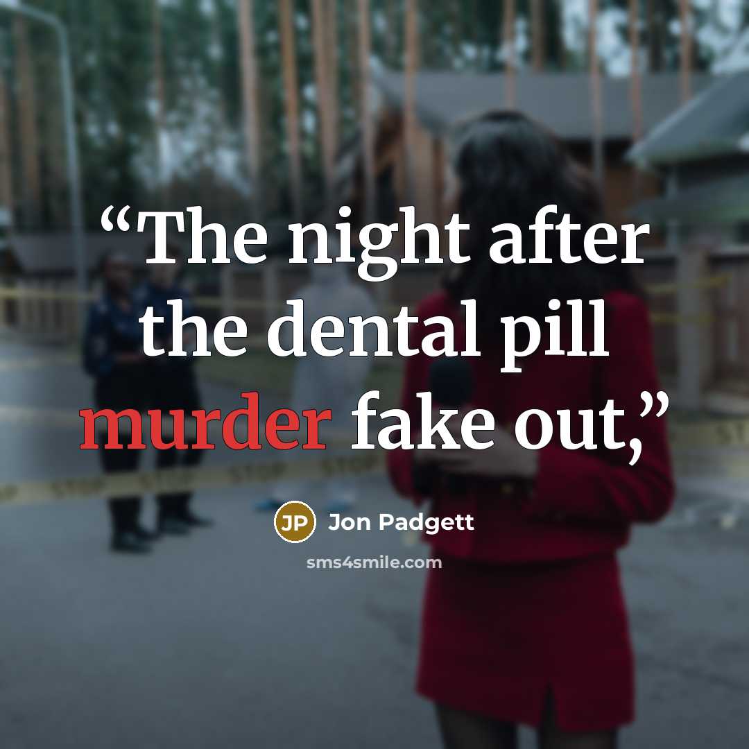 “The night after the dental pill murder fake out,” quote by Jon Padgett
