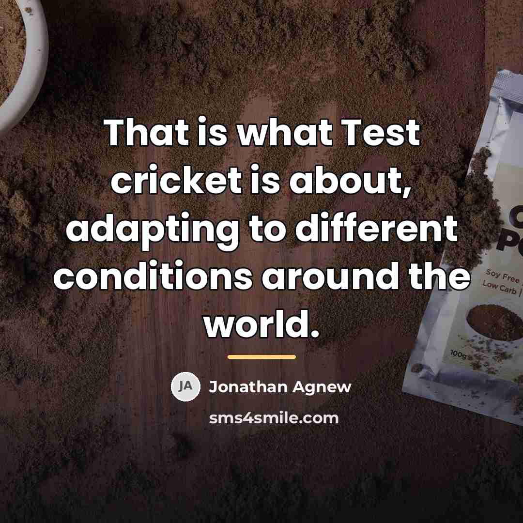 “That is what Test cricket is about, adapting to different…” quote by Jonathan Agnew