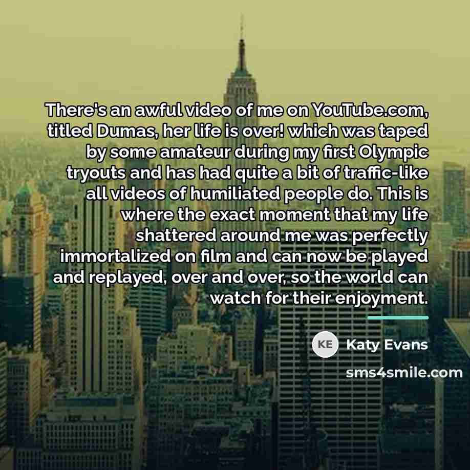 “There's an awful video of me on YouTube.com, titled Dumas,…” quote by Katy Evans