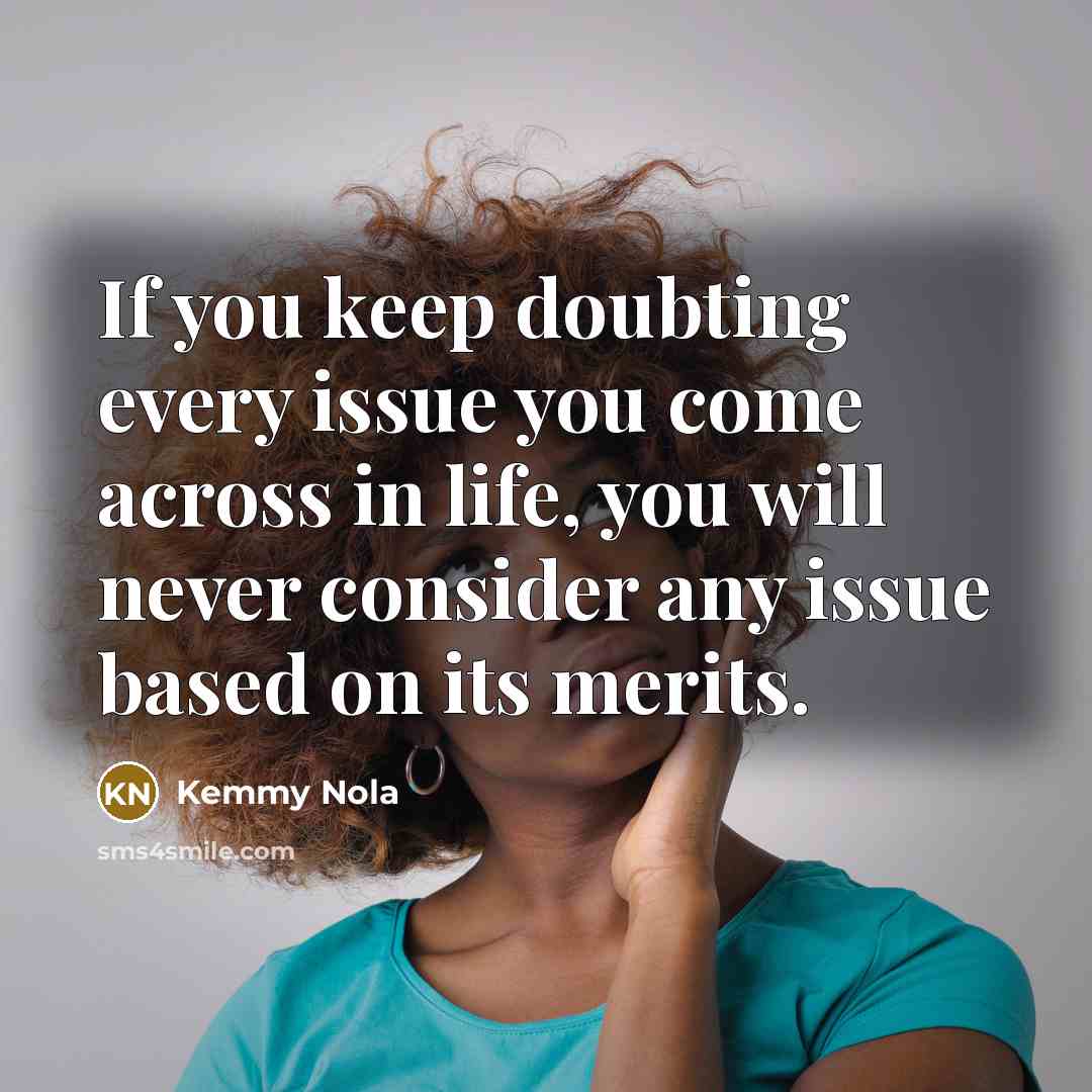 “If you keep doubting every issue you come across in…” quote by Kemmy Nola