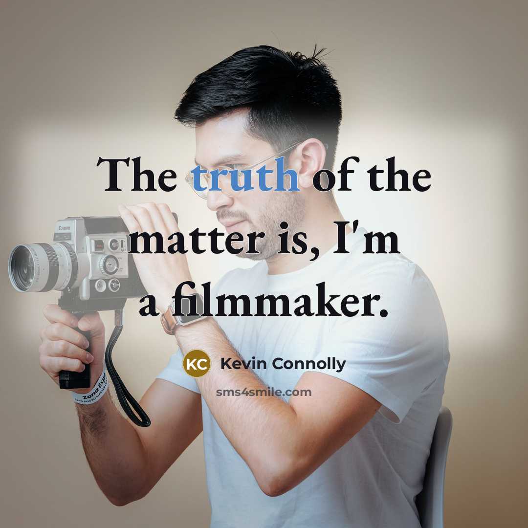 “The truth of the matter is, I'm a filmmaker.…” quote by Kevin Connolly