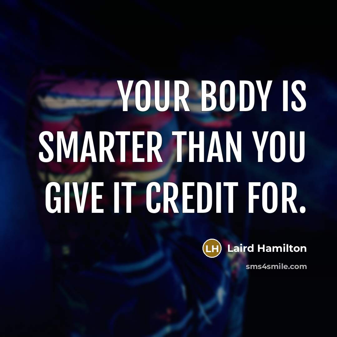 “Your body is smarter than you give it credit for.…” quote by Laird Hamilton