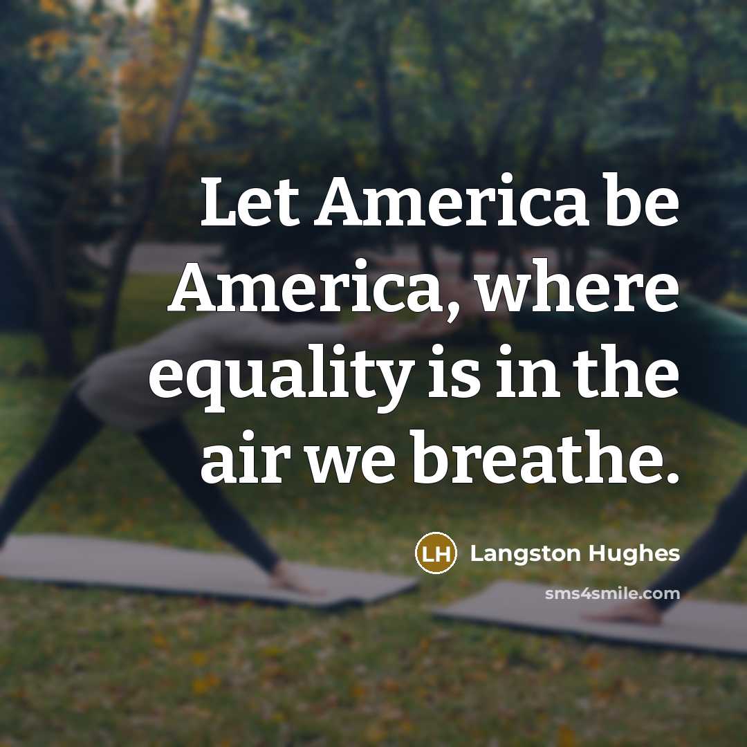 “Let America be America, where equality is in the air…” quote by Langston Hughes