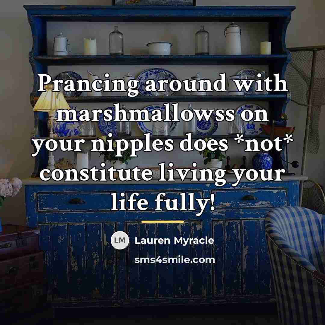 “Prancing around with marshmallowss on your nipples does *not* constitute…” quote by Lauren Myracle