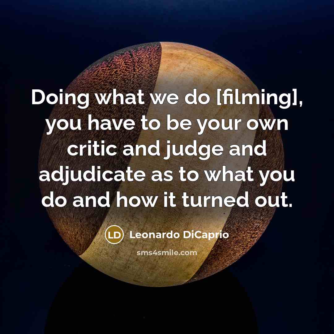 “Doing what we do [filming], you have to be your…” quote by Leonardo DiCaprio