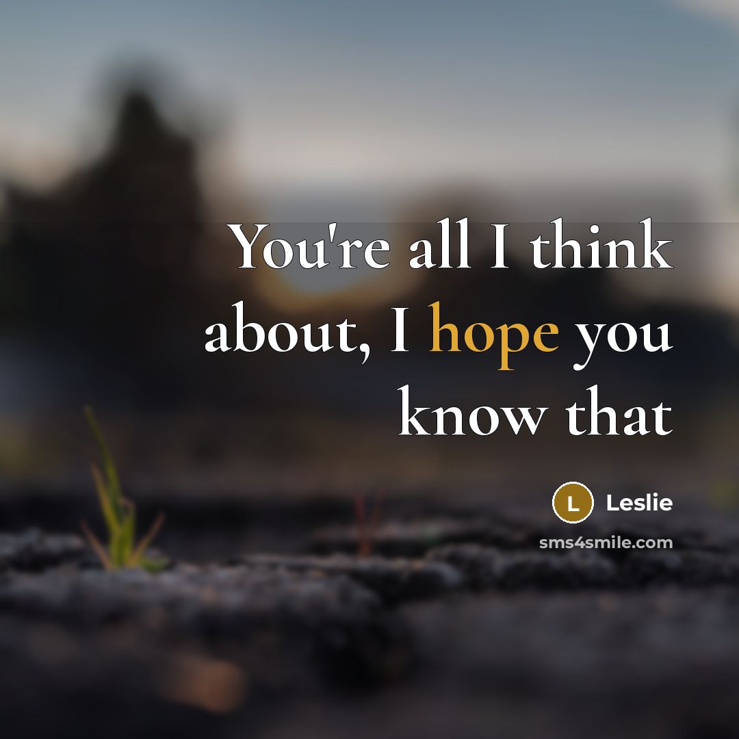 “You're all I think about, I hope you know that…” quote by Leslie