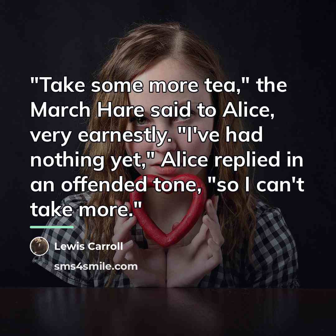 “"Take some more tea," the March Hare said to Alice,…” quote by Lewis Carroll