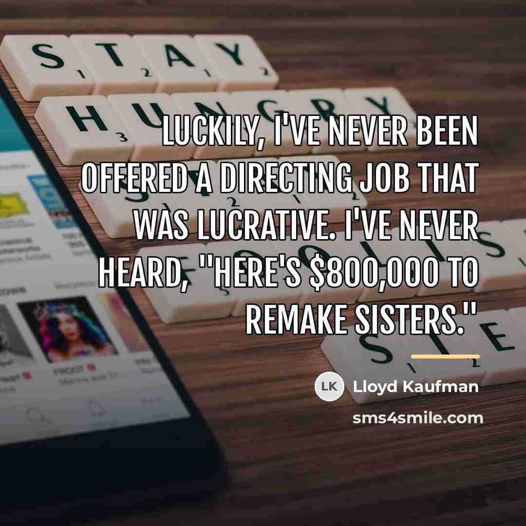 “Luckily, I've never been offered a directing job that was…” quote by Lloyd Kaufman