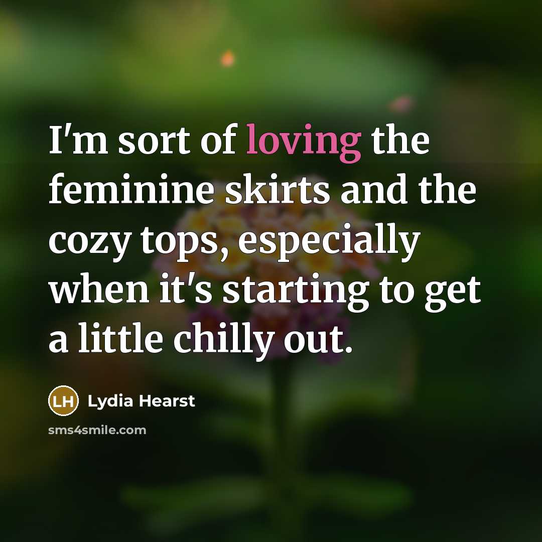 “I'm sort of loving the feminine skirts and the cozy…” quote by Lydia Hearst