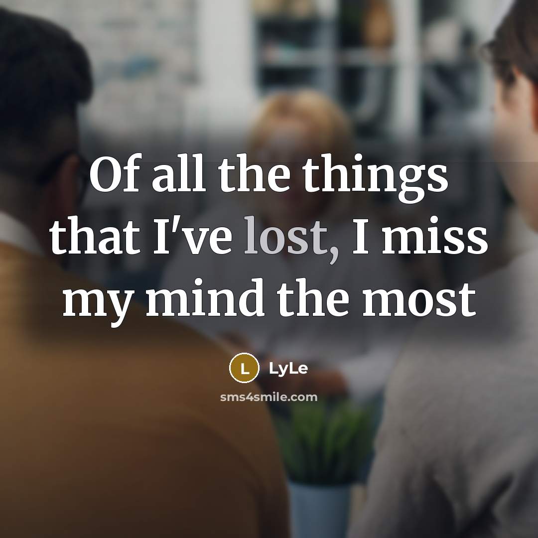“Of all the things that I've lost, I miss my…” quote by LyLe