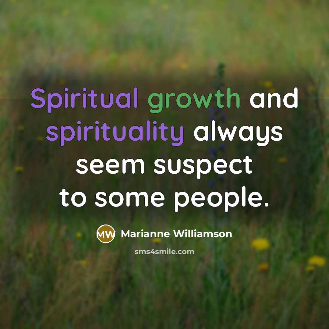 “Spiritual growth and spirituality always seem suspect to some people.…” quote by Marianne Williamson