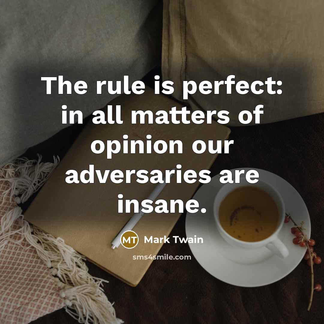 “The rule is perfect: in all matters of opinion our…” quote by Mark Twain
