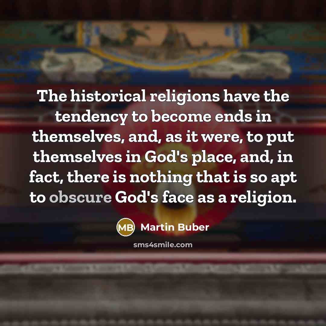 “The historical religions have the tendency to become ends in…” quote by Martin Buber