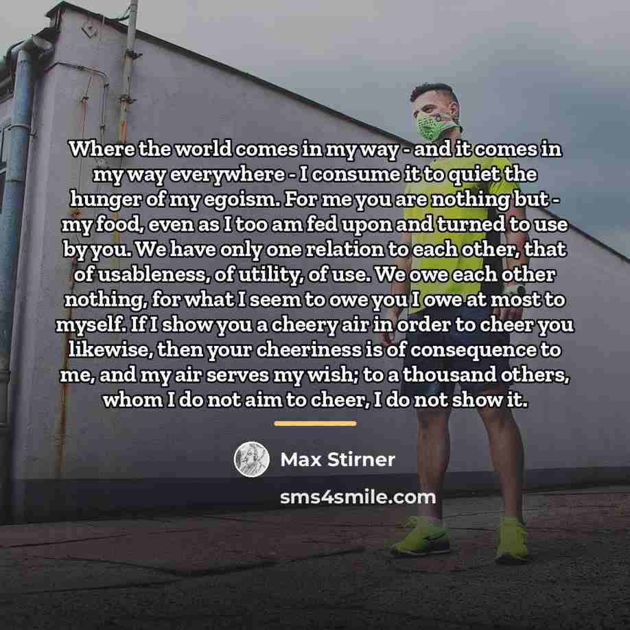“Where the world comes in my way - and it…” quote by Max Stirner