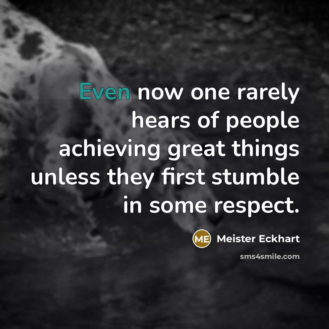 “Even now one rarely hears of people achieving great things…” quote by Meister Eckhart