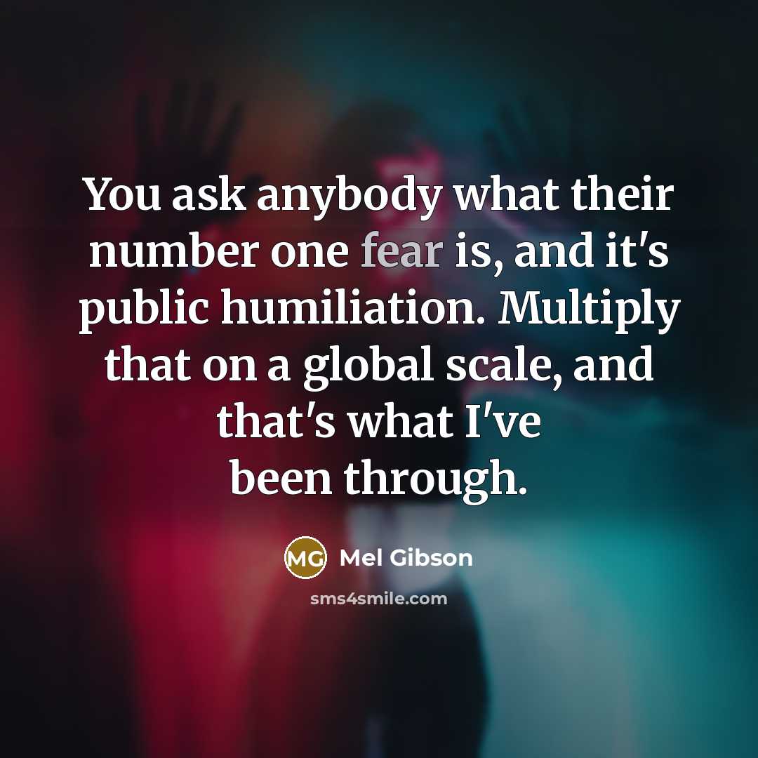 “You ask anybody what their number one fear is, and…” quote by Mel Gibson