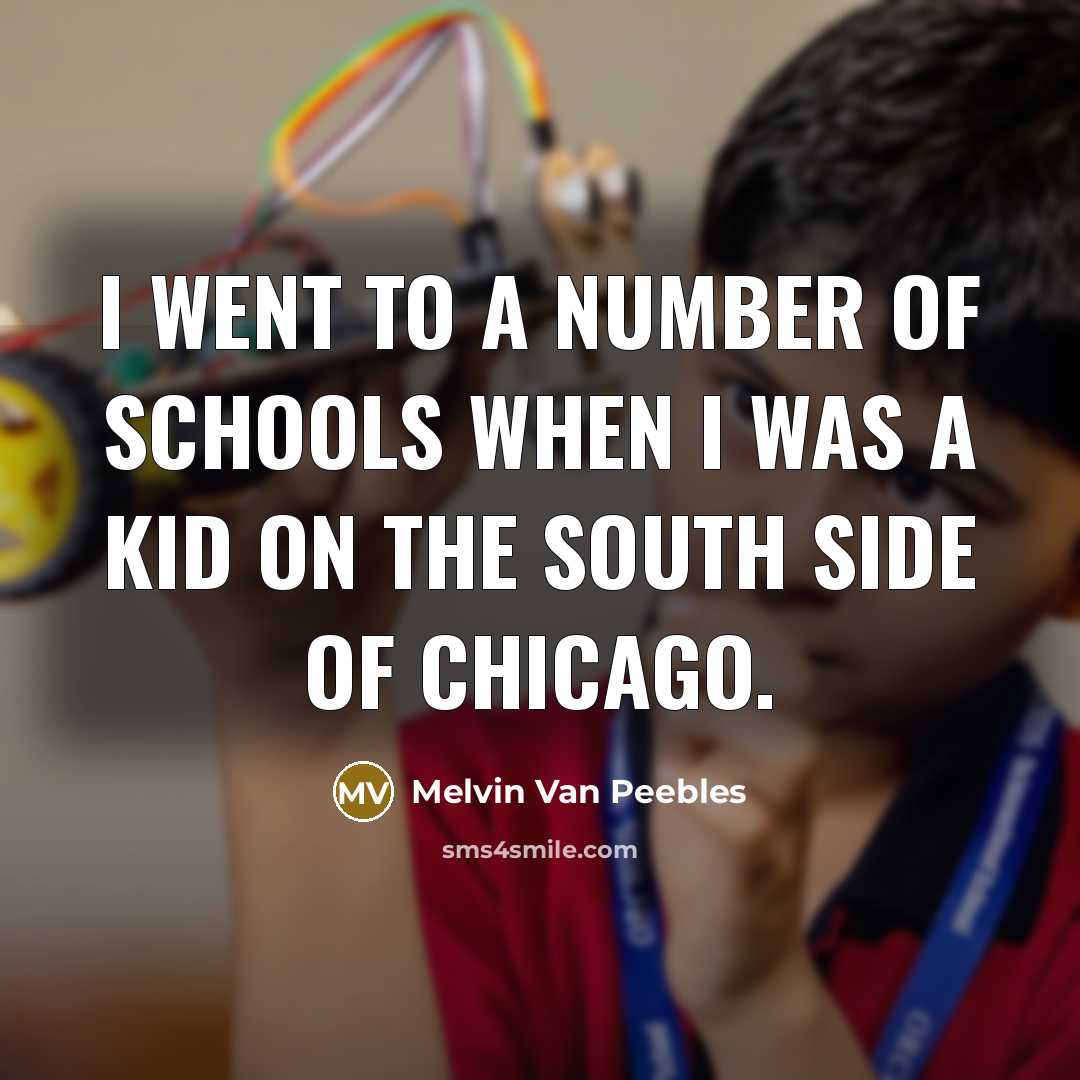 “I went to a number of schools when I was…” quote by Melvin Van Peebles
