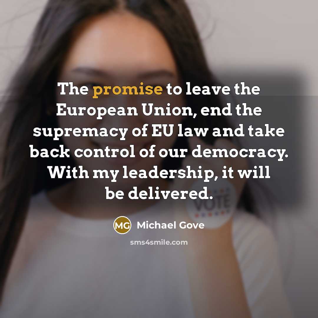 “The promise to leave the European Union, end the supremacy…” quote by Michael Gove