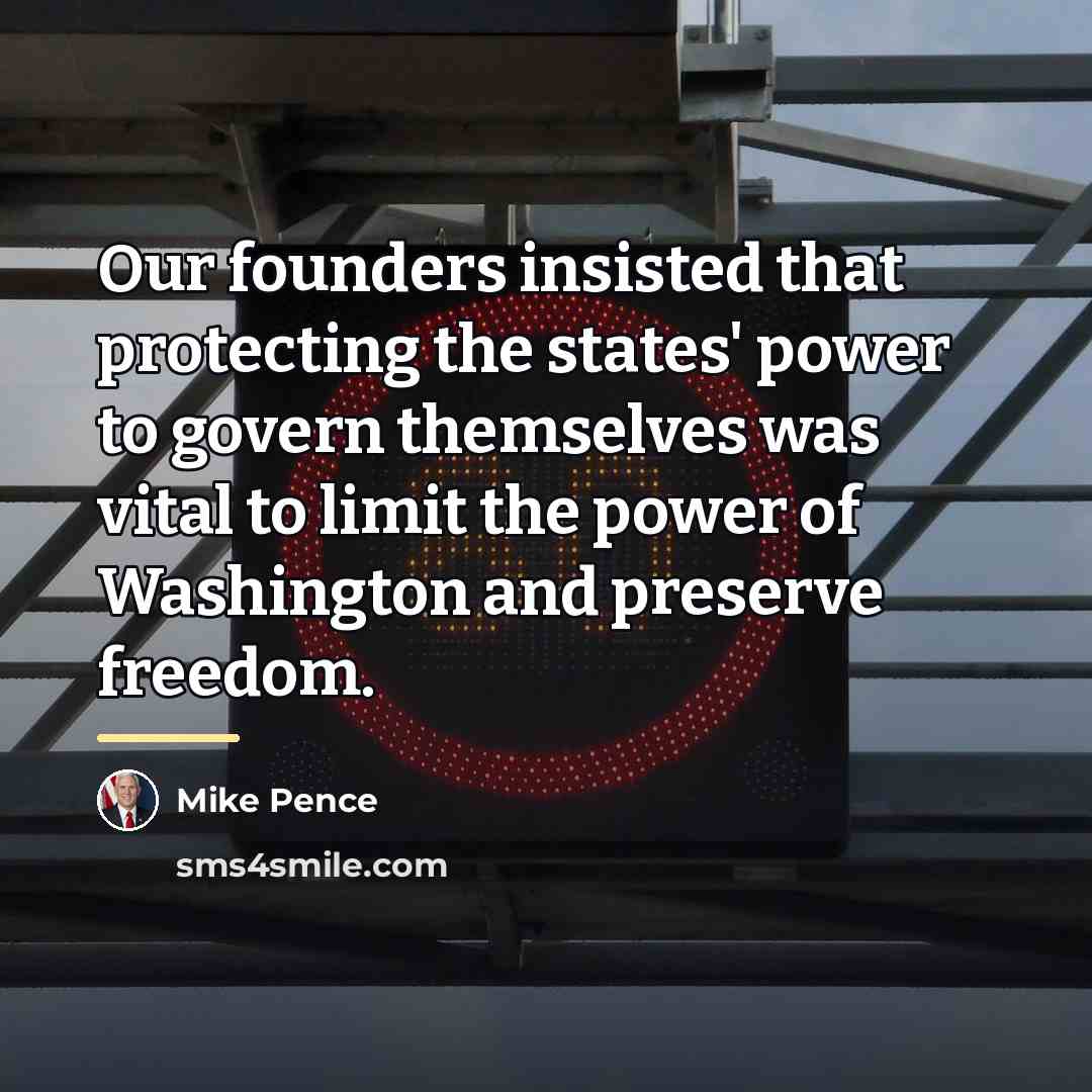 “Our founders insisted that protecting the states' power to govern…” quote by Mike Pence