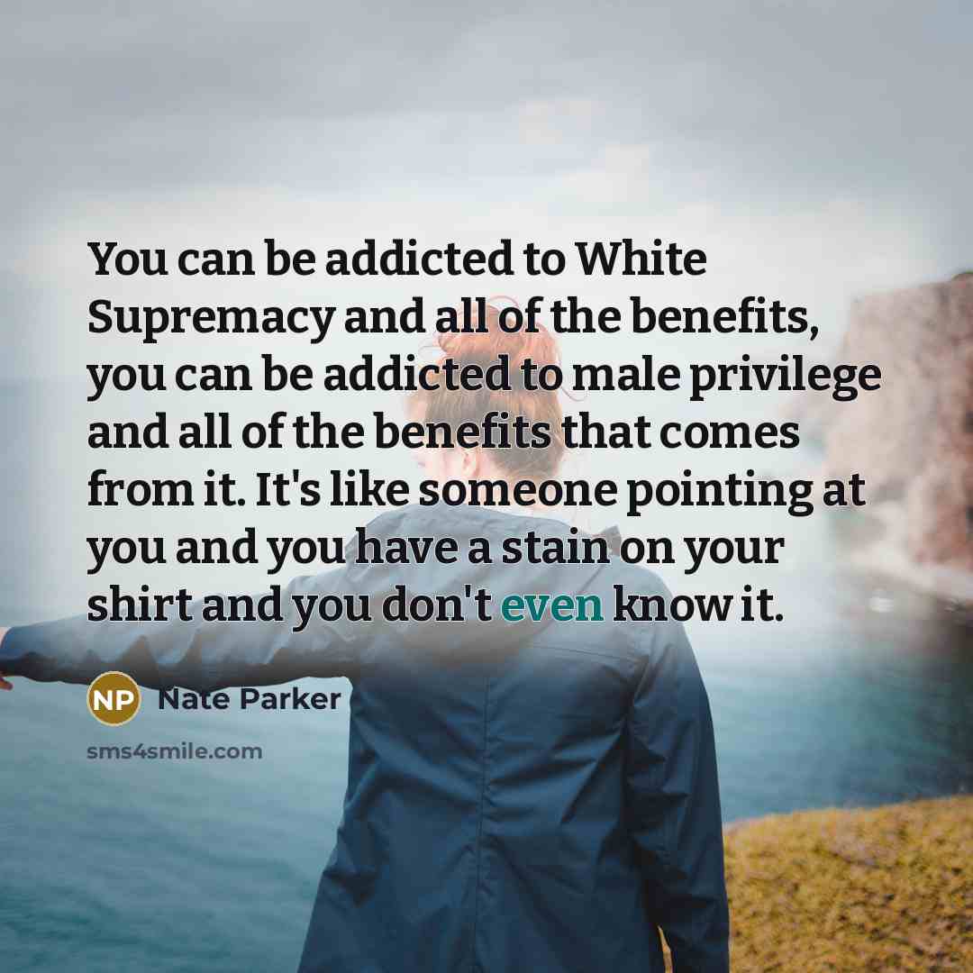 “You can be addicted to White Supremacy and all of…” quote by Nate Parker