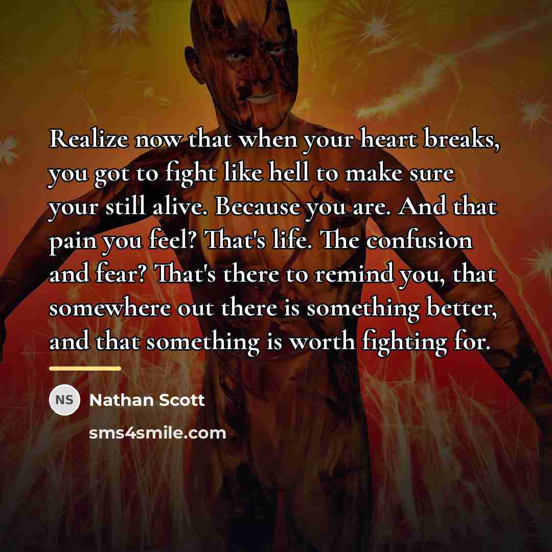 “Realize now that when your heart breaks, you got to…” quote by Nathan Scott