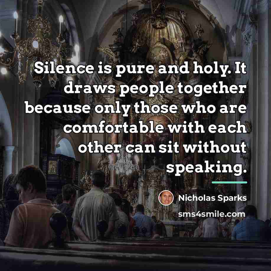 “Silence is pure and holy. It draws people together because…” quote by Nicholas Sparks