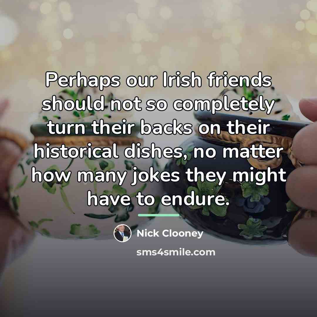 “Perhaps our Irish friends should not so completely turn their…” quote by Nick Clooney