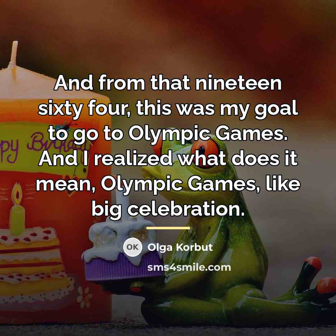 “And from that nineteen sixty four, this was my goal…” quote by Olga Korbut