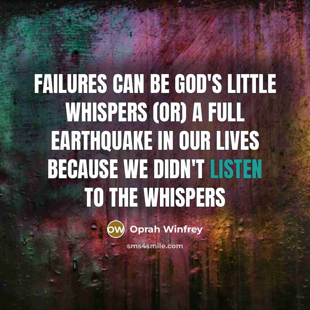 “Failures can be God's little whispers (or) a full earthquake…” quote by Oprah Winfrey