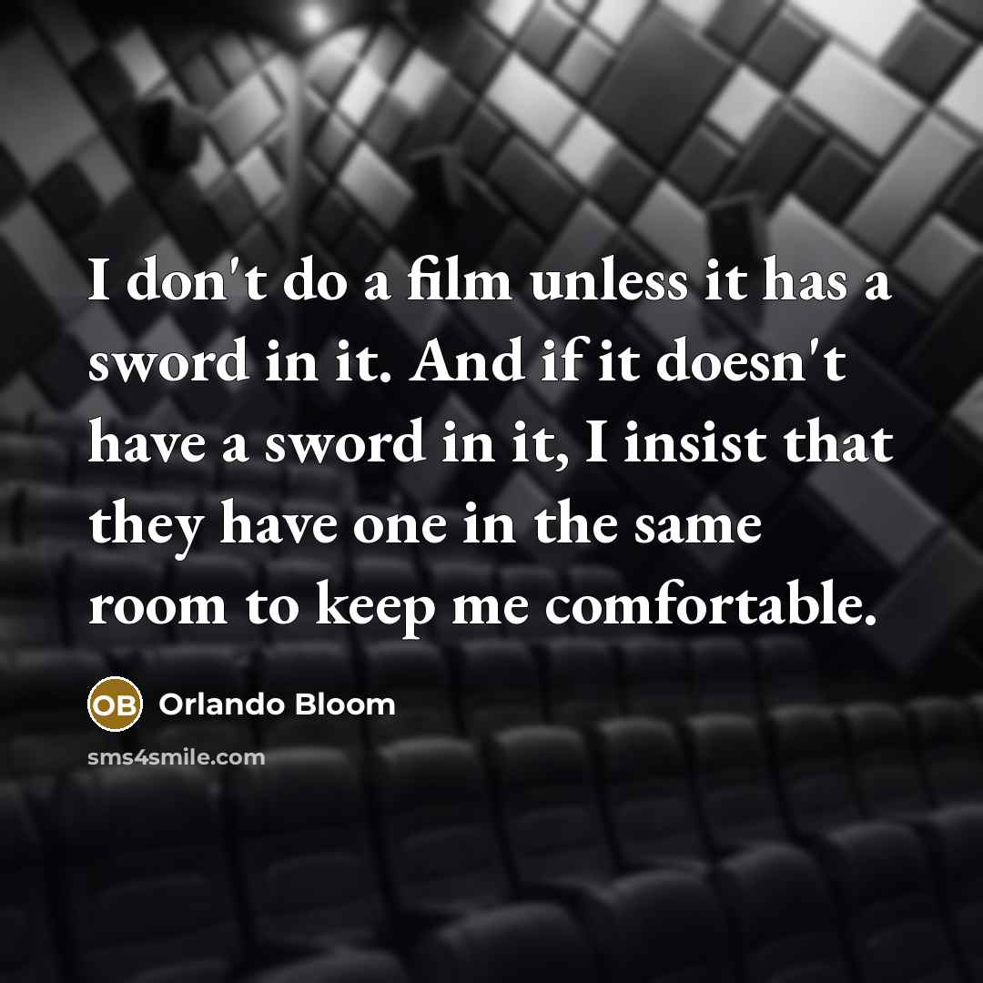 “I don't do a film unless it has a sword…” quote by Orlando Bloom
