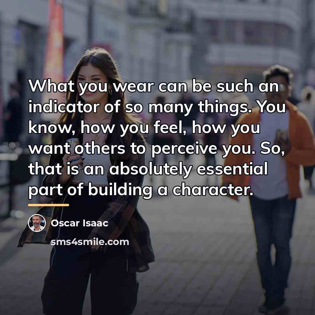 “What you wear can be such an indicator of so…” quote by Oscar Isaac