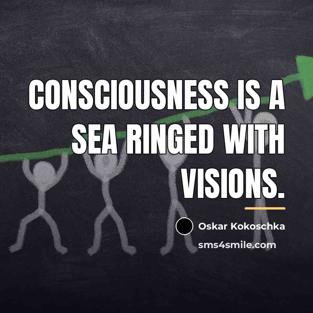 “Consciousness is a sea ringed with visions.…” quote by Oskar Kokoschka