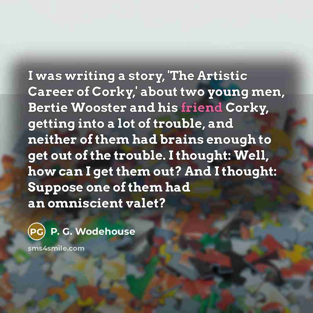 “I was writing a story, 'The Artistic Career of Corky,'…” quote by P. G. Wodehouse