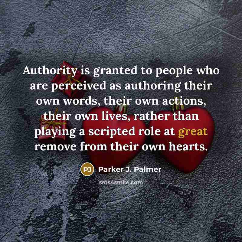 “Authority is granted to people who are perceived as authoring…” quote by Parker J. Palmer