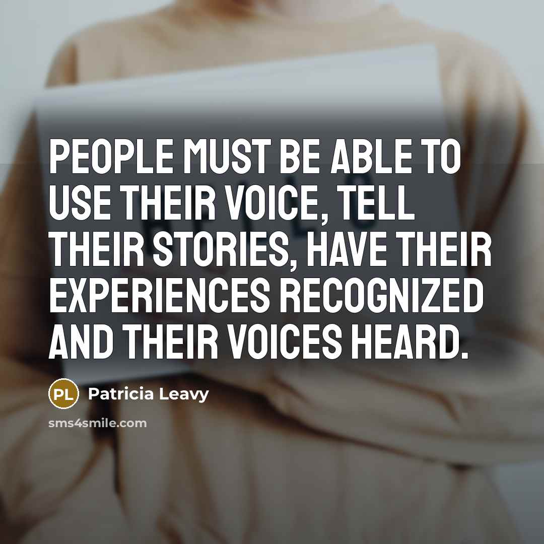 “People must be able to use their voice, tell their…” quote by Patricia Leavy