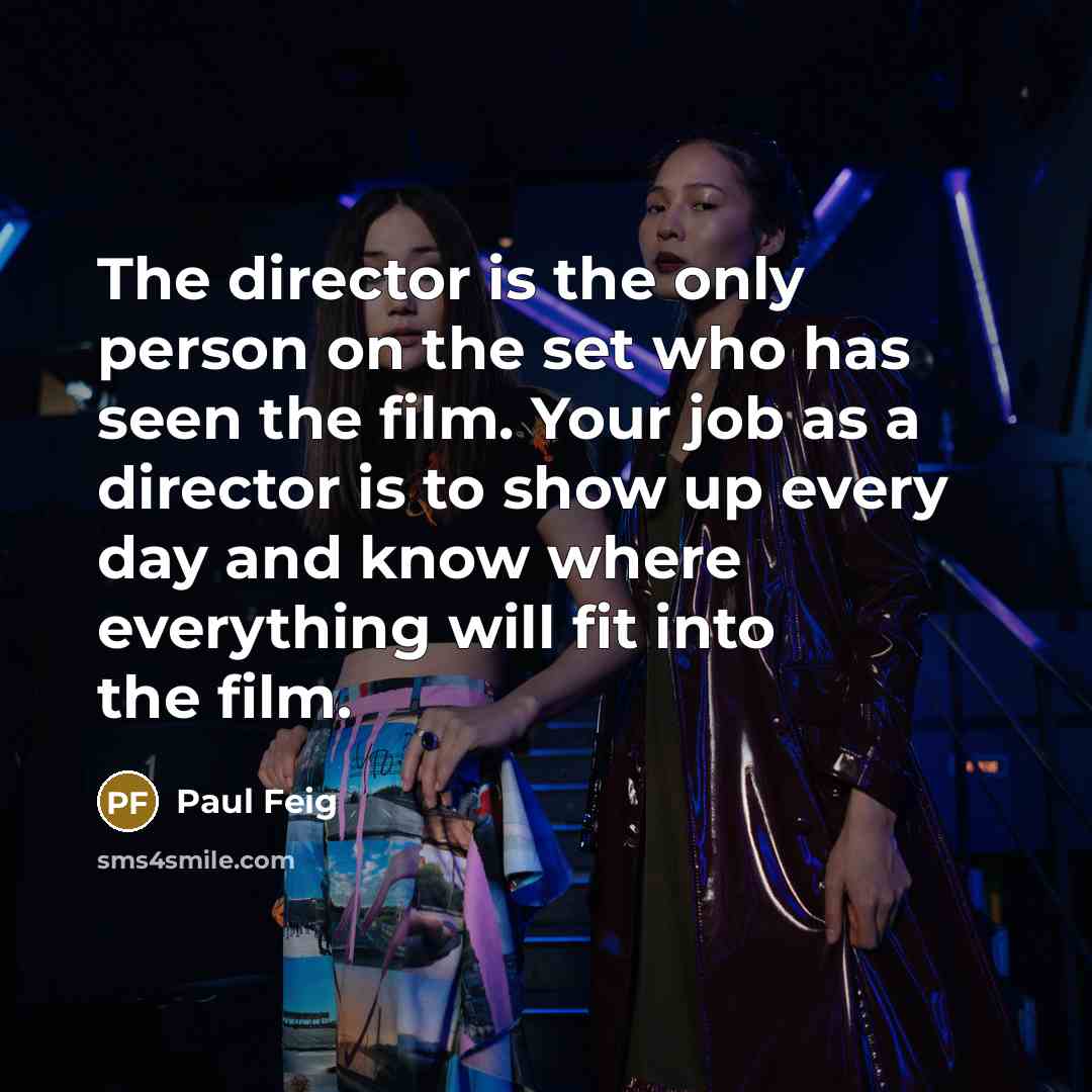 “The director is the only person on the set who…” quote by Paul Feig