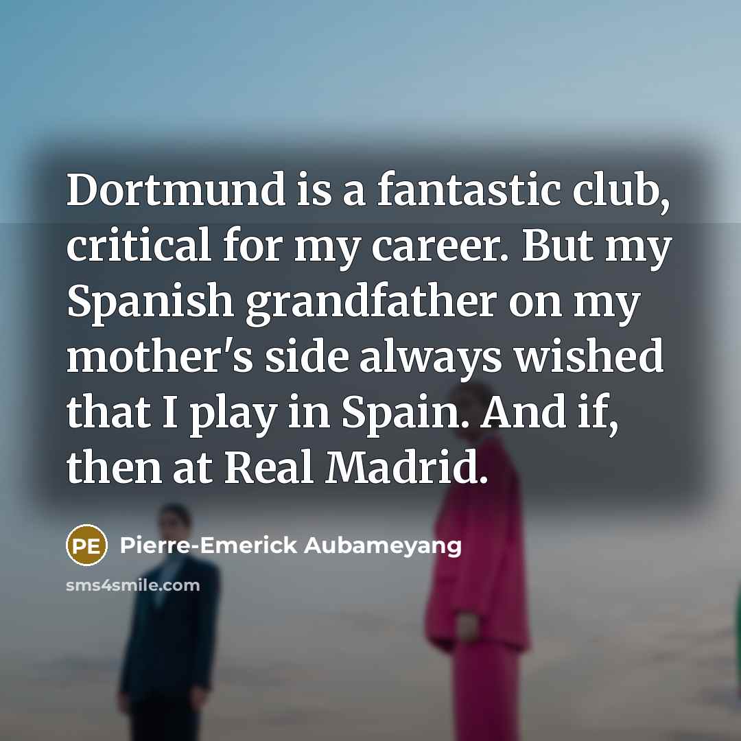“Dortmund is a fantastic club, critical for my career. But…” quote by Pierre-Emerick Aubameyang
