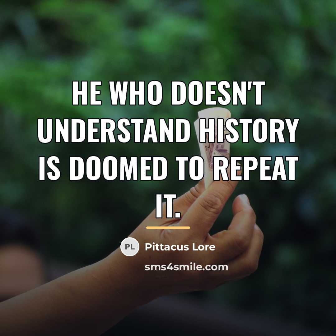 “He who doesn't understand history is doomed to repeat it.…” quote by Pittacus Lore