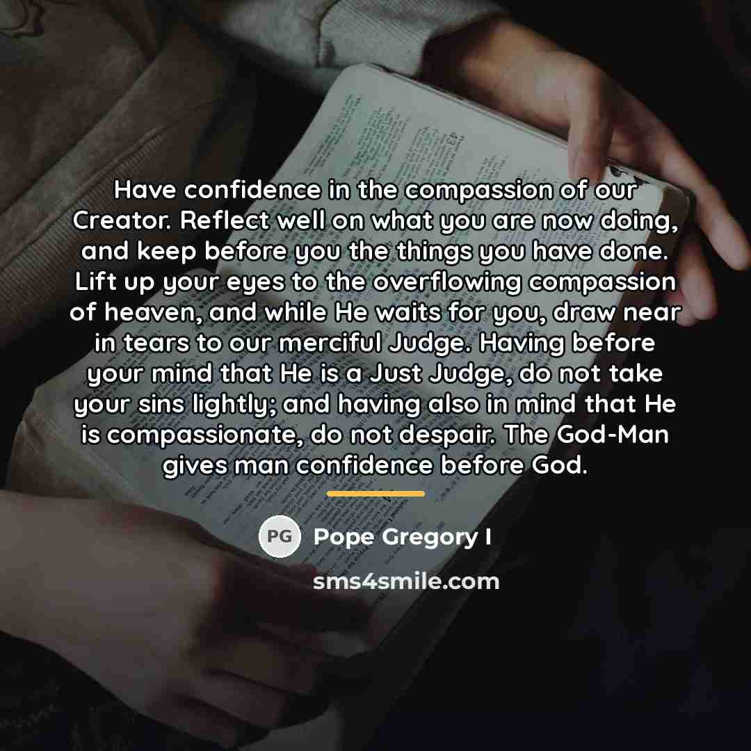 “Have confidence in the compassion of our Creator. Reflect well…” quote by Pope Gregory I