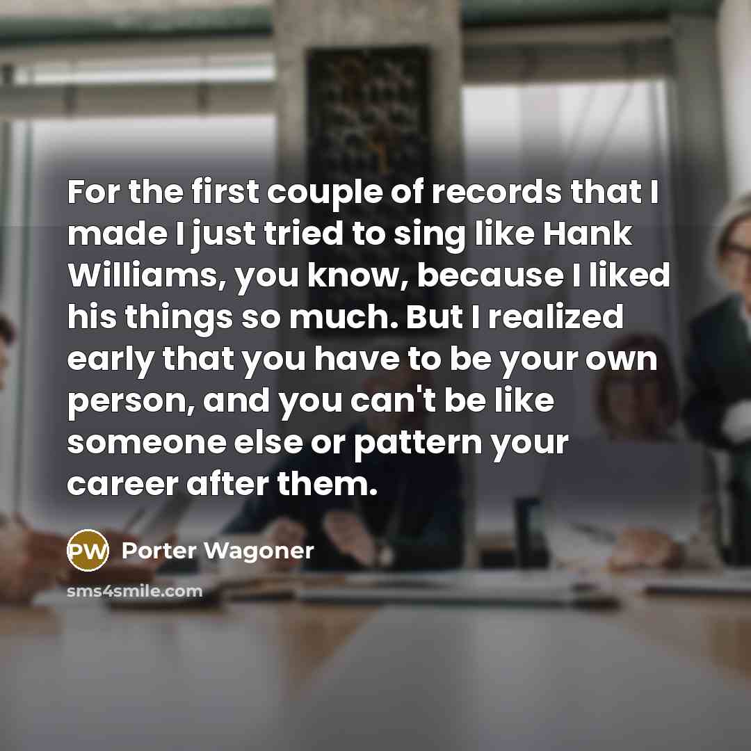 “For the first couple of records that I made I…” quote by Porter Wagoner