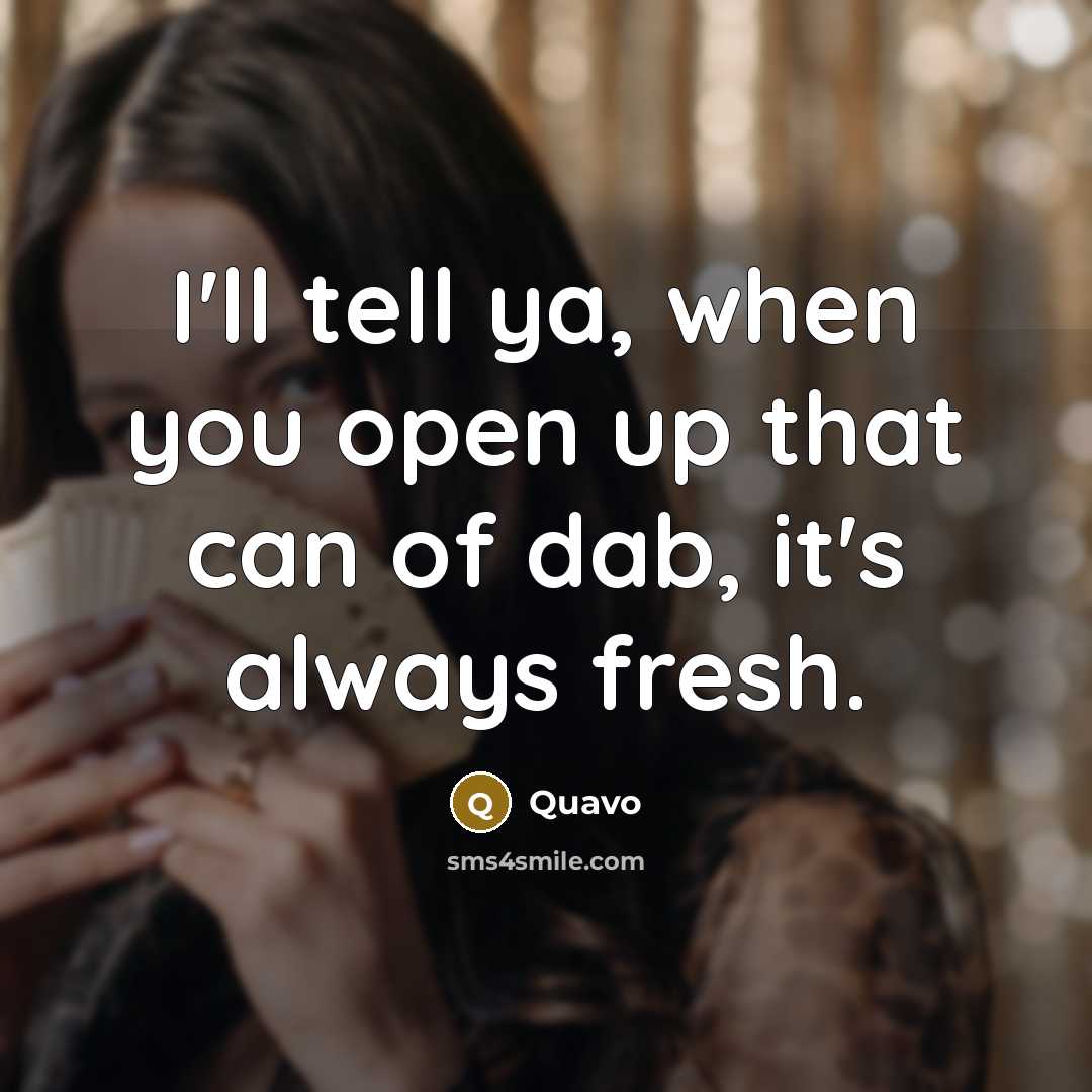 “I'll tell ya, when you open up that can of…” quote by Quavo