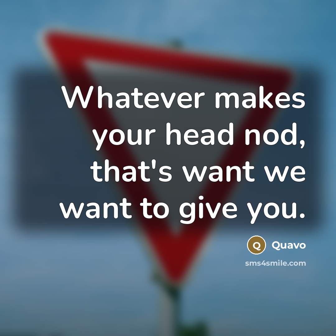 “Whatever makes your head nod, that's want we want to…” quote by Quavo