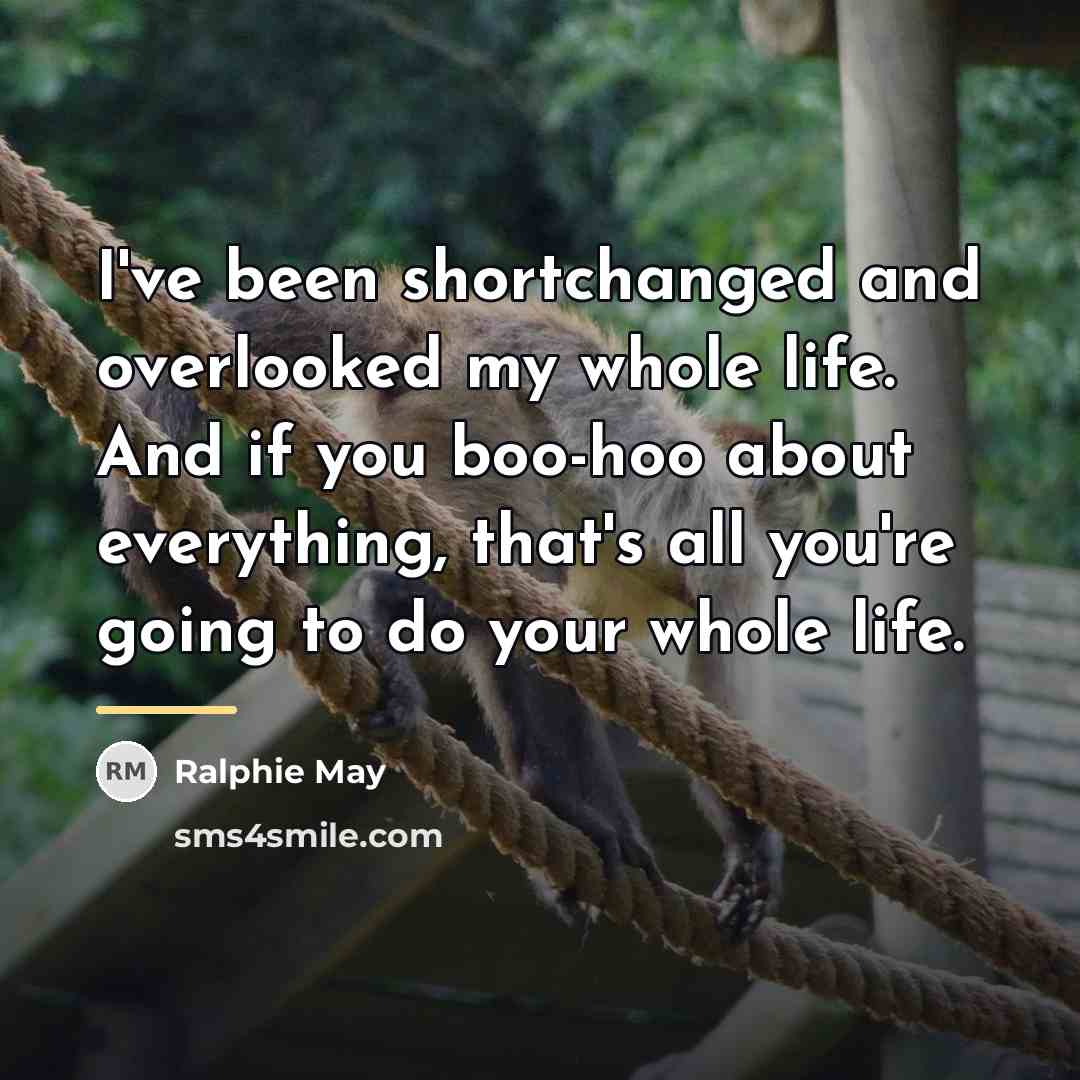 “I've been shortchanged and overlooked my whole life. And if…” quote by Ralphie May