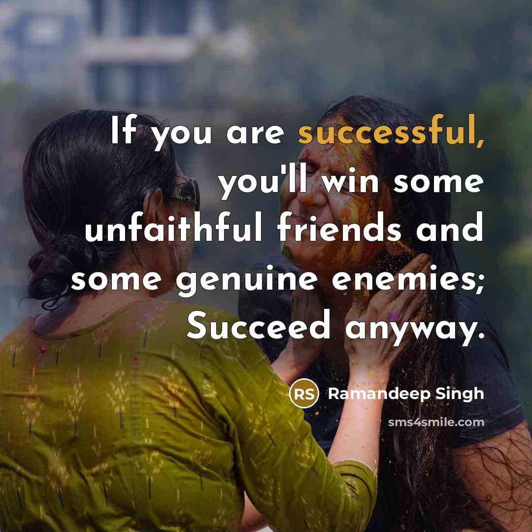 “If you are successful, you'll win some unfaithful friends and…” quote by Ramandeep Singh