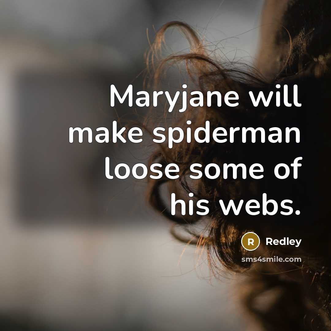 “Maryjane will make spiderman loose some of his webs.” quote by Redley