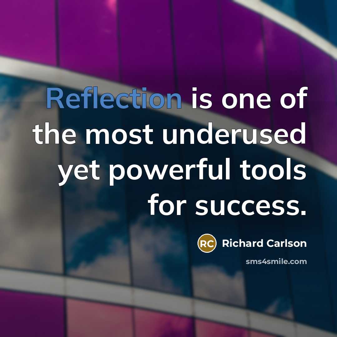 “Reflection is one of the most underused yet powerful tools…” quote by Richard Carlson