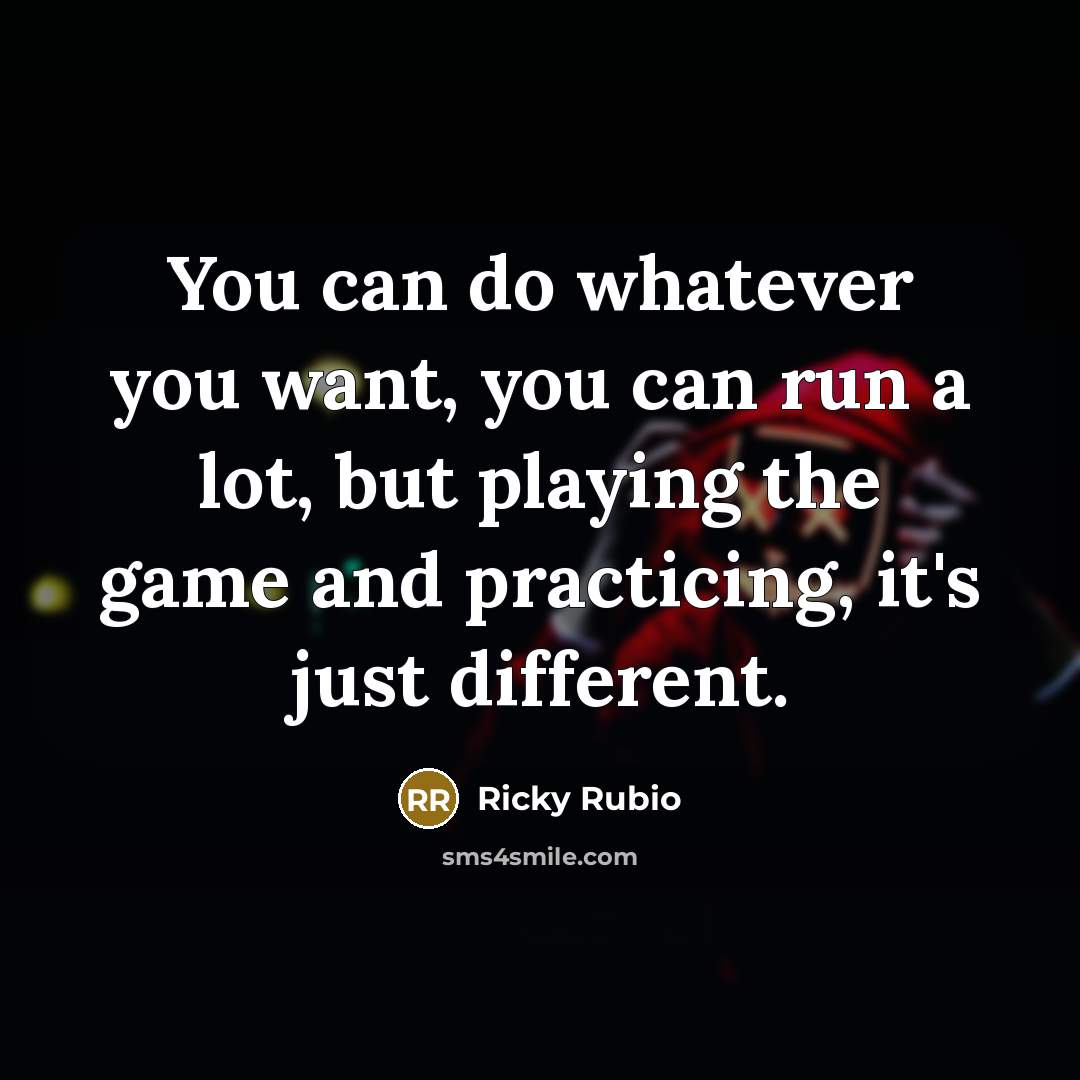 “You can do whatever you want, you can run a…” quote by Ricky Rubio