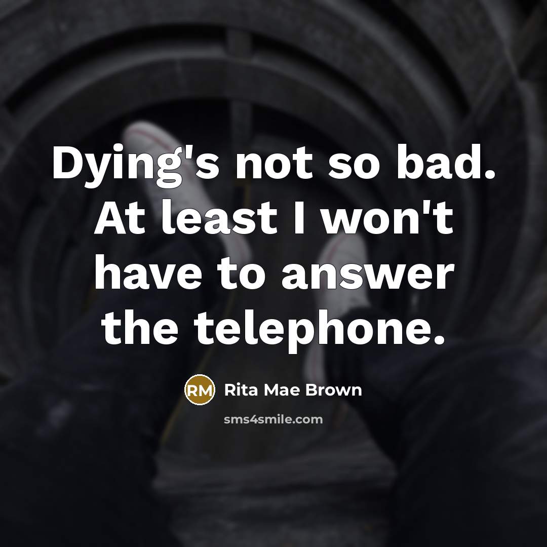 “Dying's not so bad. At least I won't have to…” quote by Rita Mae Brown