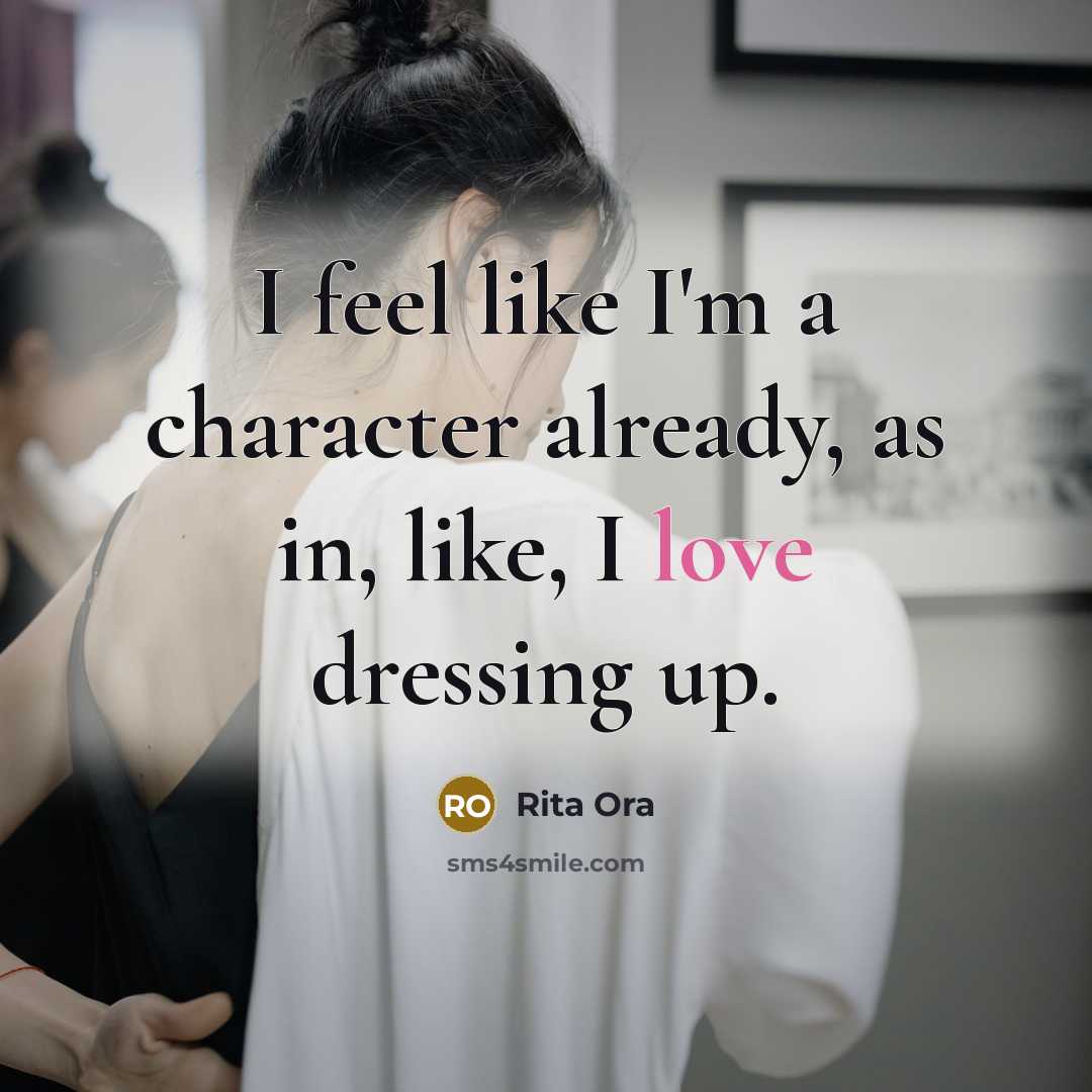 “I feel like I'm a character already, as in, like,…” quote by Rita Ora